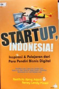 Startup, Indonesia! : Inspirasi & Pelajaran Dari Para Pendiri Bisnis Digital