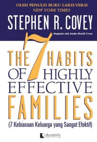 The 7 Habits of Highly Effective Families : 7 Kebiasaan Keluarga yang sangat Efektif