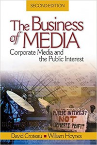 The Business Of Media : Corporate Media and The Public Interest