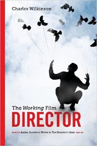 The Working Film Director : How to Arrive, Survive & Thrive in The Director's