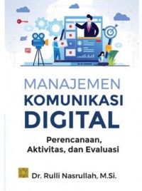 Manajemen Komunikasi Digital : Perencanaan, Aktivitas, dan Evaluasi