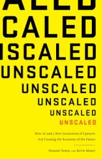 Image of Unscaled : How AI and a New Generation of Upstarts are Creating the Economy of the Future