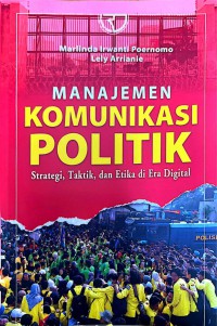 Image of Manajemen Komunikasi Politik: Strategi, Taktik, Dan Etika Di Era Digital