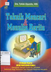 Image of Teknik Mencari dan Menulis Berita: Petunjuk Praktis Untuk wartawan Pemula